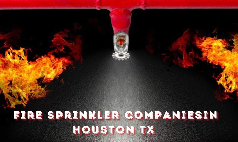 Fire Sprinkler Companiesin Houston Tx
