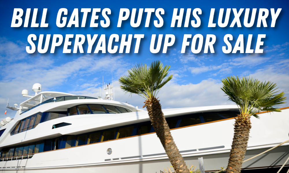 Bill Gates Puts His Luxury Superyacht Up for Sale