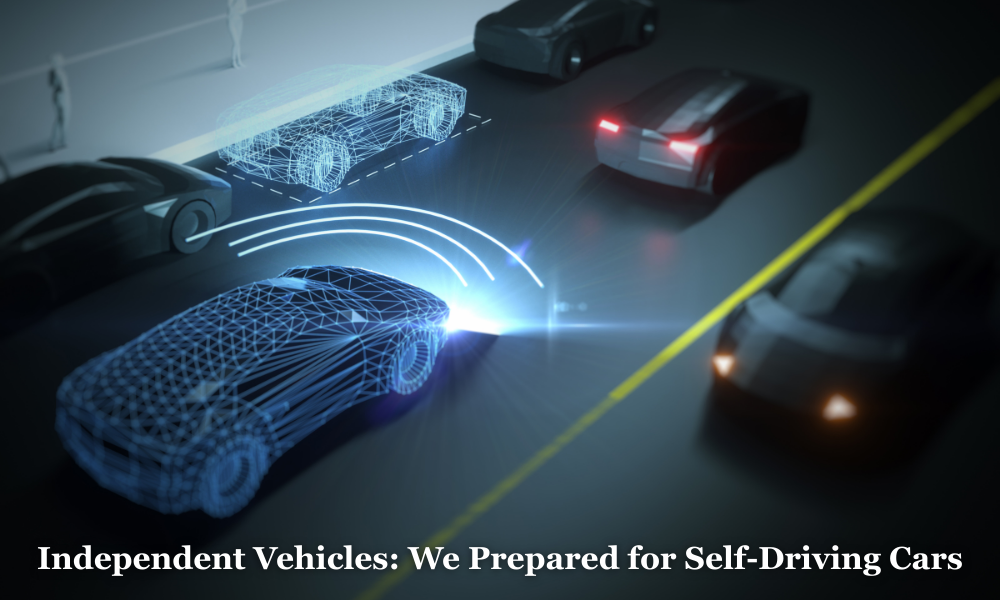 Independent Vehicles Are We Prepared for Self-Driving Cars