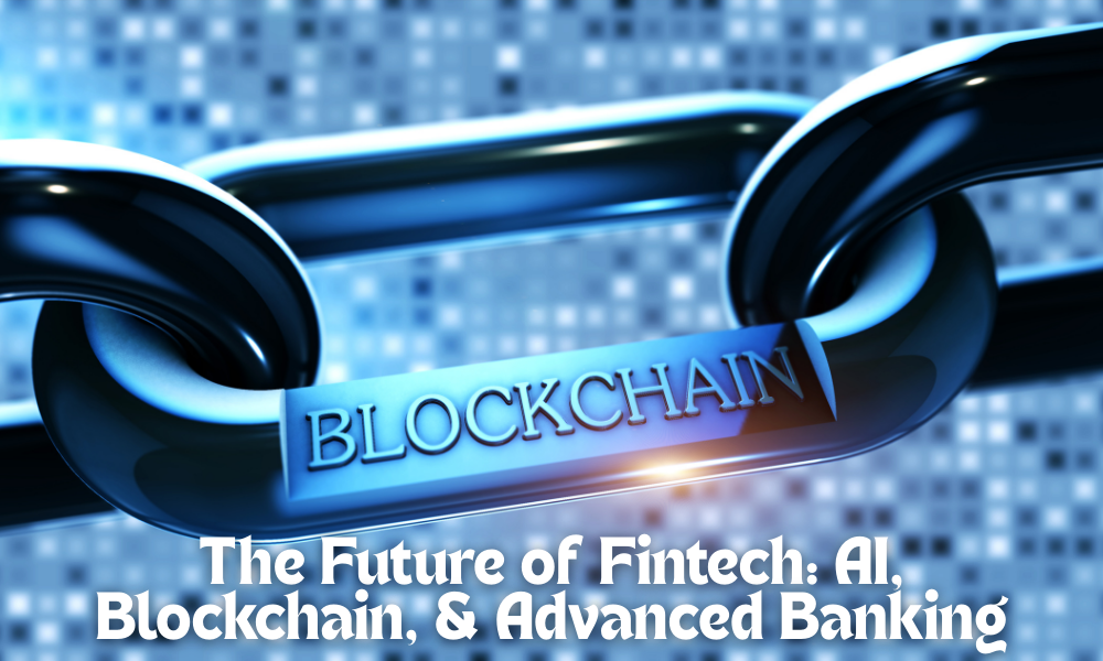 The Future of Fintech AI, Blockchain, and Advanced Banking