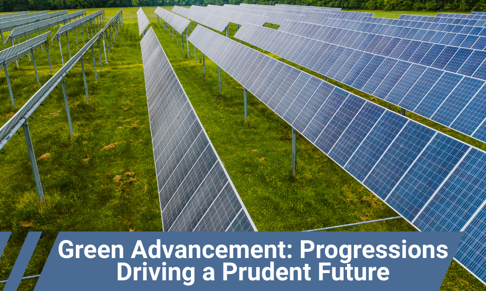 Green Advancement Progressions Driving a Prudent Future