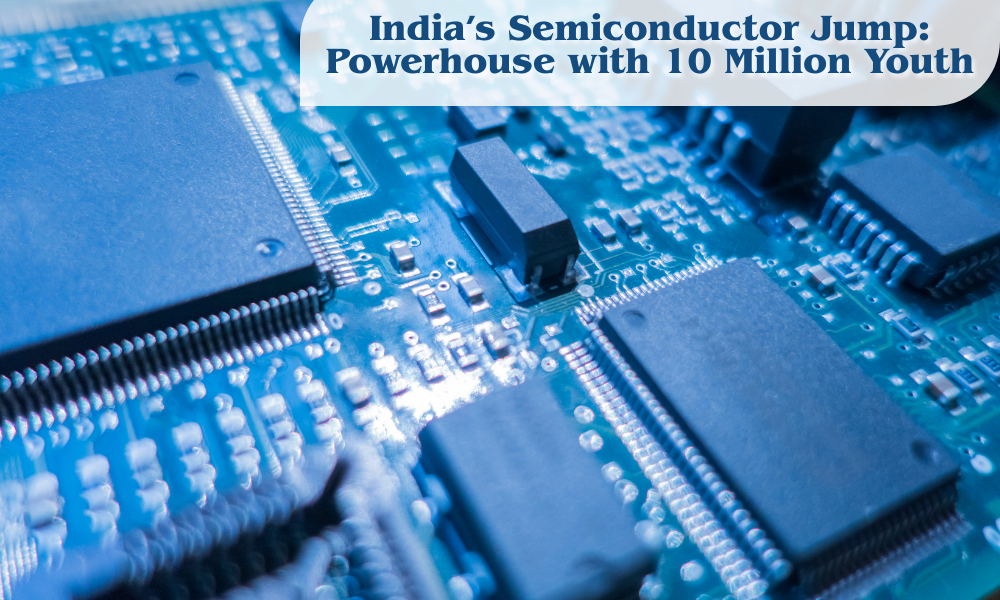 India’s Semiconductor Jump Building an Ability Powerhouse with 10 Million Youth