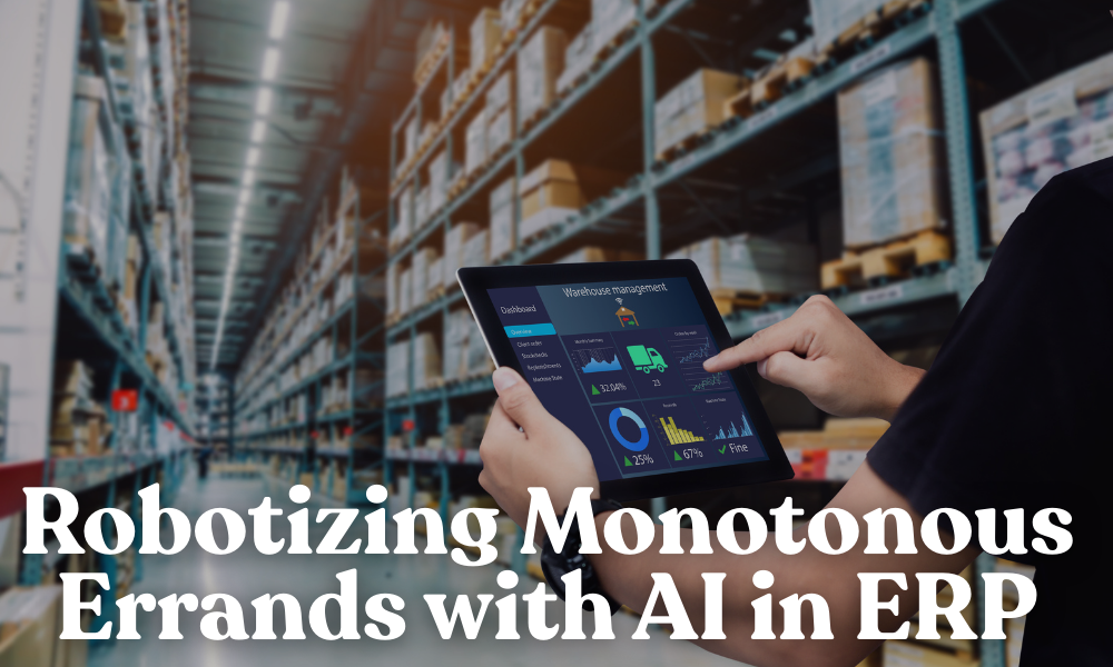 Robotizing Monotonous Errands with AI in ERP From Solicitations to Inventory