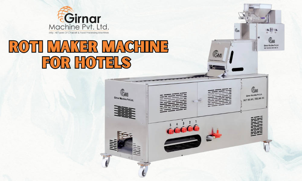 Automatic Roti Maker Machine by Girnar Machine – Ideal for Hotel Kitchens