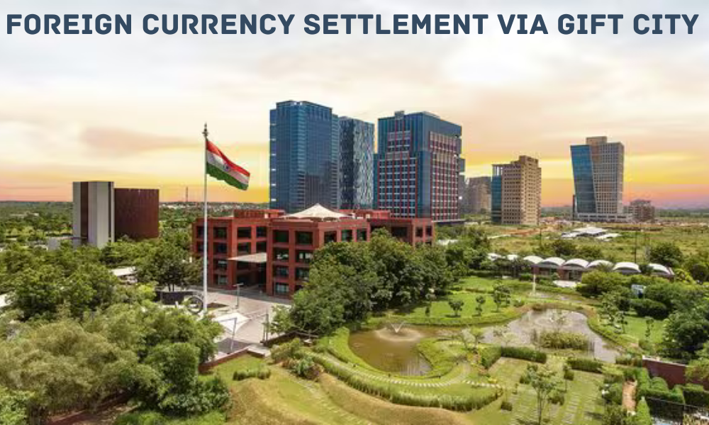 Foreign Currency Settlement via GIFT City