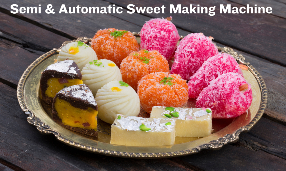 Semi & Automatic Sweet Making Machine