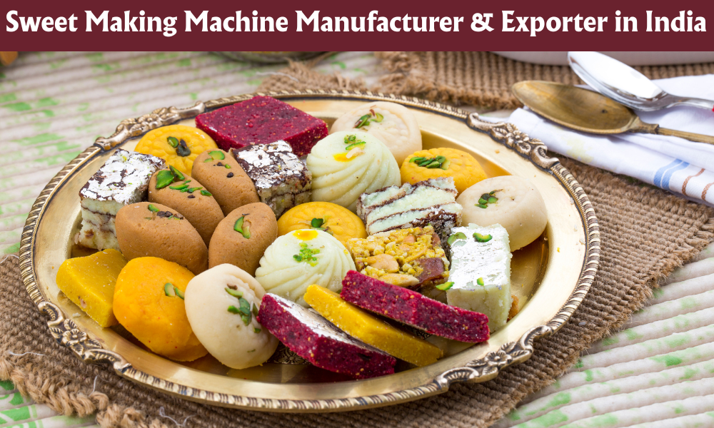 Sweet Making Machine Manufacturer & Exporter in India