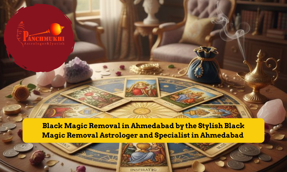 Black Magic Removal in Ahmedabad by the Stylish Black Magic Removal Astrologer and Specialist in Ahmedabad