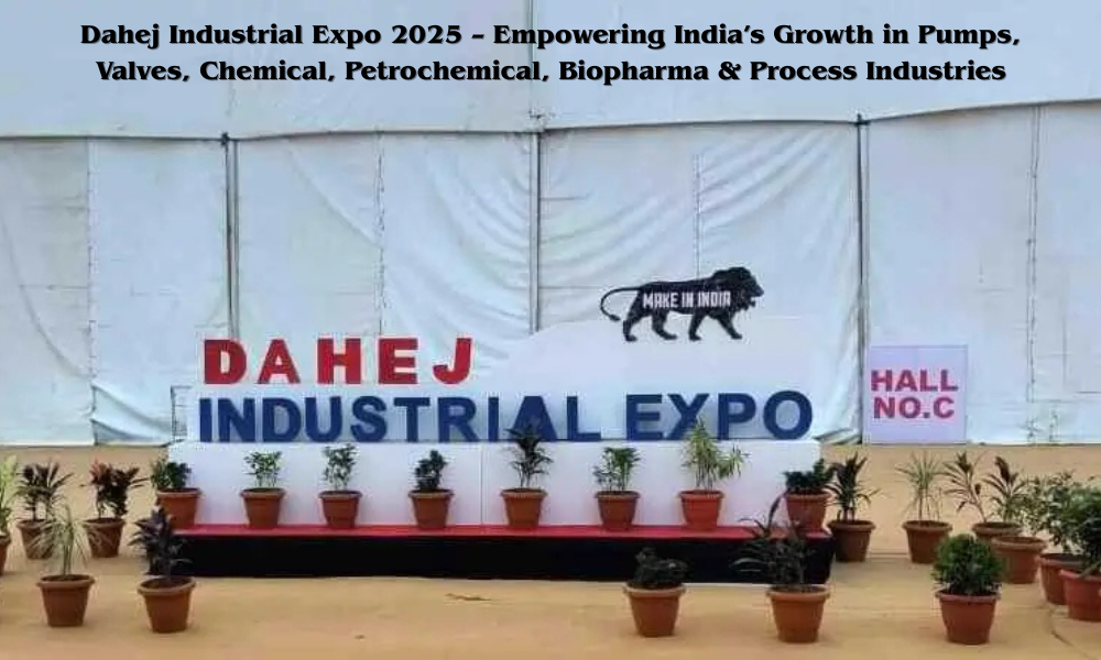Dahej Industrial Expo 2025 – Empowering India’s Growth in Pumps, Valves, Chemical, Petrochemical, Biopharma & Process Industries