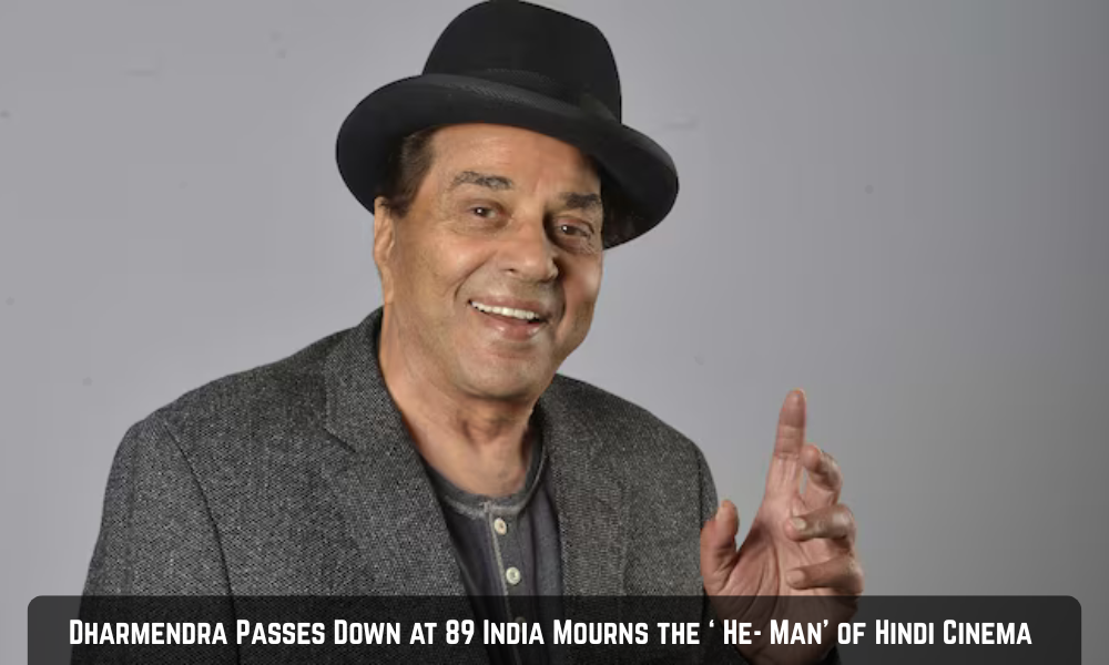 Dharmendra Passes Down at 89 India Mourns the ‘ He- Man’ of Hindi Cinema