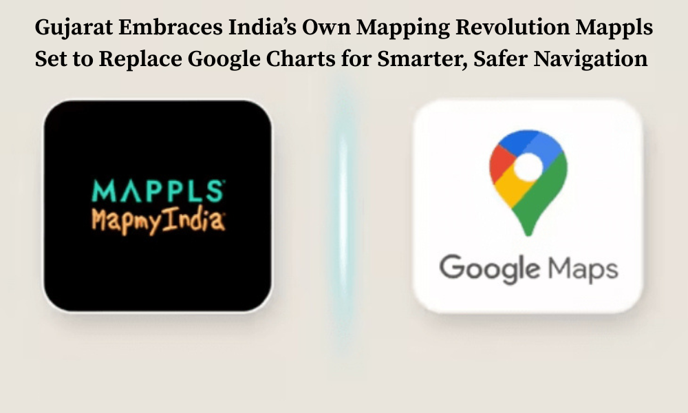 Gujarat Embraces India’s Own Mapping Revolution Mappls Set to Replace Google Charts for Smarter, Safer Navigation