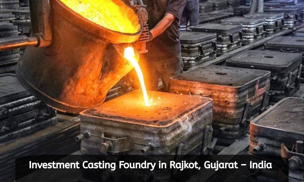 Investment Casting Foundry in Rajkot, Gujarat – India