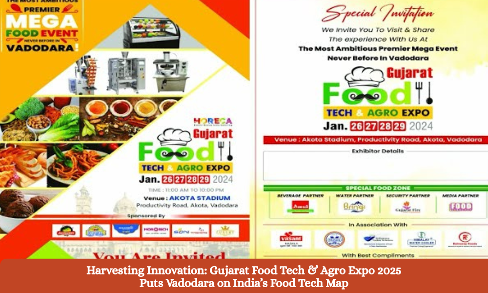 Harvesting Innovation: Gujarat Food Tech & Agro Expo 2025 Puts Vadodara on India’s Food Tech Map