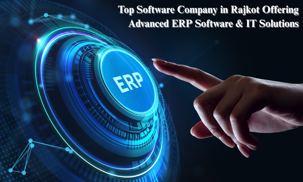Top Software Company in Rajkot Offering Advanced ERP Software & IT Solutions