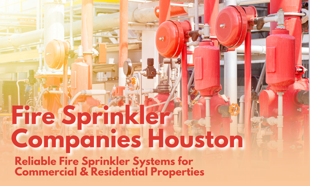 Fire Sprinkler Companies Houston TX Reliable Fire Sprinkler Systems for Commercial & Residential Properties