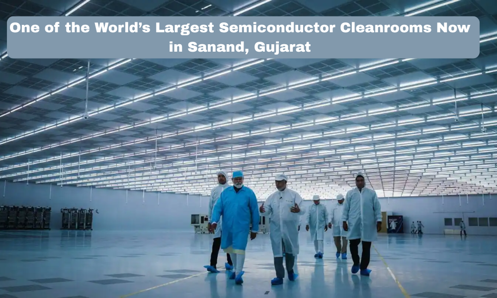 One of the World’s Largest Semiconductor Cleanrooms Now in Sanand, Gujarat