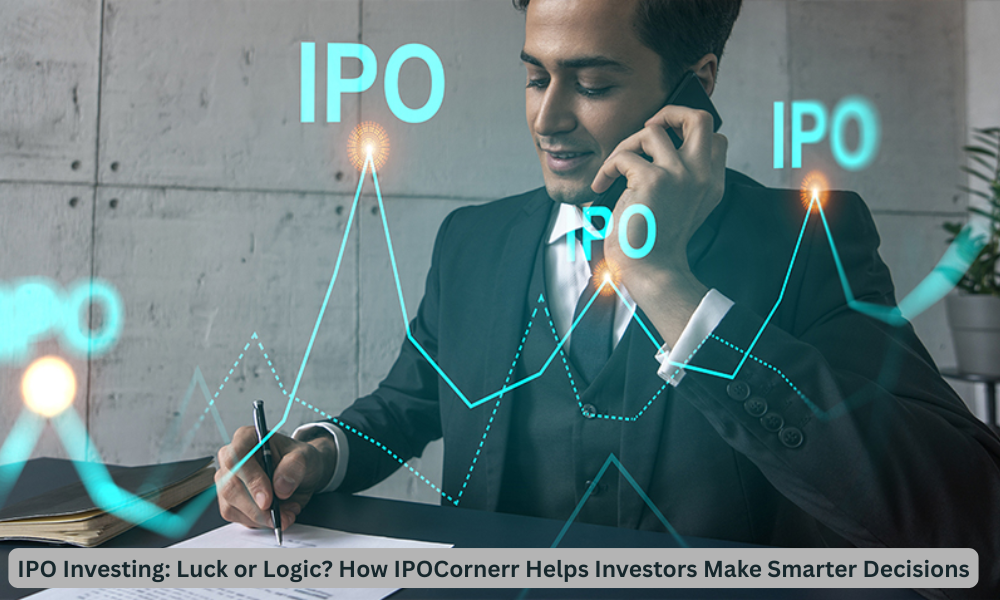 IPO Investing Luck or Logic How IPOCornerr Helps Investors Make Smarter Decisions (1)
