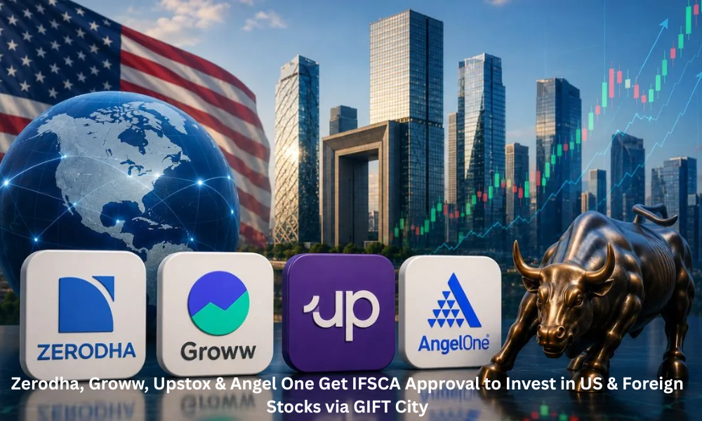Zerodha, Groww, Upstox & Angel One Get IFSCA Approval to Invest in US & Foreign Stocks via GIFT City